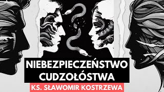 Niebezpieczeństwo cudzołóstwa  ks Sławomir Kostrzewa polskie napisy [upl. by Bridgette]