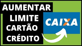 COMO AUMENTAR O LIMITE DO CARTÃO DE CRÉDITO CAIXA [upl. by Eerat]