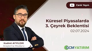 Küresel Piyasalarda 3 Çeyrek Beklentisi  2 Temmuz 2024 [upl. by Eibocaj34]