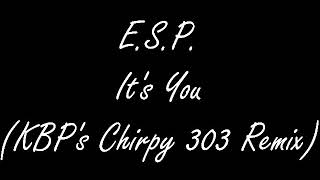 ESP  Its You KBPs Chirpy 303 Remix [upl. by Soraya]