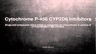 Medical vocabulary What does Cytochrome P450 CYP2D6 Inhibitors mean [upl. by Eidahs355]