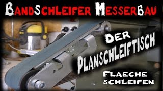 Bandschleifer Messerbau Planschleiftisch Plan schleifen [upl. by Lika]