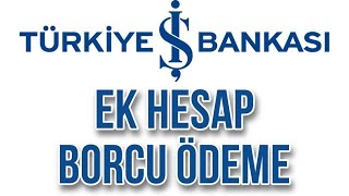 İş Bankası Ek Hesap Borcu Ödeme İşlemi Nasıl Yapılır [upl. by Veradi]