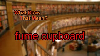 What does fume cupboard mean [upl. by Attenoj879]