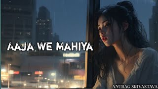 Aaja We Mahiya  Slowed amp Reverb   Imran Khan  Anurag Srivastava [upl. by Ayanaj421]