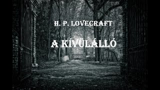 H P Lovecraft  A kívülálló [upl. by Grayson]