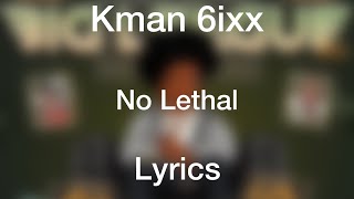 Kman 6ixx  No Lethal Lyrics [upl. by Nahttam]