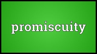 Promiscuity Meaning [upl. by Sobel688]