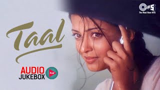 Taal Movie Songs  Audio Jukebox  Aishwariya Anil amp Akshaye Monsoon Special Taal Full Movie Album [upl. by Arihsan]