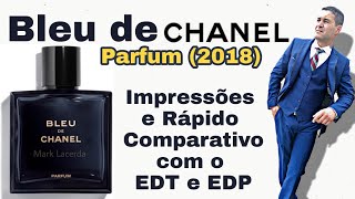 NOVO BLEU DE CHANEL PARFUM 2018 Impressões e rápido comparativo com o EDT e EDP [upl. by Maunsell605]