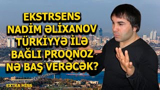 Ekstrasens Nadim Əlixanov Türkiyyə ilə bağlı PROQNOZU  EXTRA HİSS [upl. by Duile498]