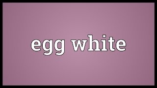 Egg white Meaning [upl. by Anovad632]