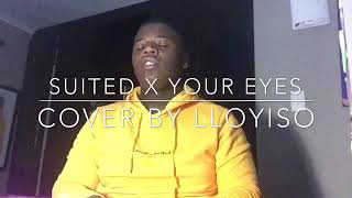 SUITED x YOUR EYES  Shekhinah cover by Lloyiso [upl. by Lorrimor32]