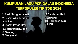 KUMPULAN LAGU POP GALAU INDONESIA TERPOPULER DAN TERBARU 2024  playlist lagu galau brutal download [upl. by Donnenfeld]