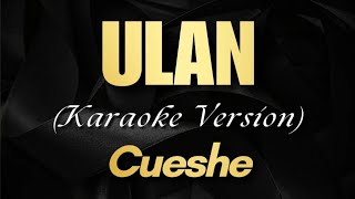 ULAN  Cueshe  Karaoke Version [upl. by Evelunn154]