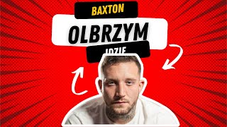 Baxton  Olbrzym Idzie 12h wersja [upl. by Vig]