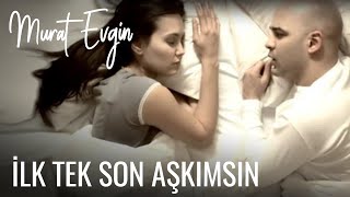 Murat Evgin  İlk tek Son Aşkımsın [upl. by Ylatfen408]