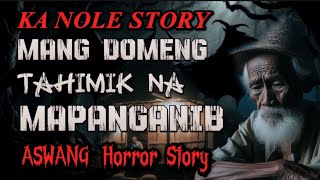 KA NOLE STORY MANG DOMENG TAHIMIK NA MAPANGANIB ASWANG HORROR STORY kwentong albularyo true story [upl. by Ettore]