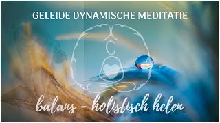 Geleide dynamische meditatie balans holistisch helen lichaamsbewustzijn [upl. by Norit502]