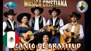 CANTO DE GRATITUD RANCHERA CRISTIANA ALABANZA QUE LLENAN TU VIDA [upl. by Oicnanev]