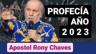 PROFECÍA PARA ÉL AÑO 2023  APÓSTOL RONY CHAVES [upl. by Casaleggio]