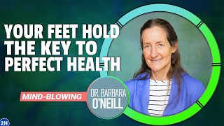 WAKE UP Your Feet Hold the Key to PERFECT HEALTH  Dr Barbara ONeills MINDBLOWING Discovery 👣🌿 [upl. by Stephenie]