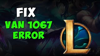 How to Fix League of Legends VAN 1067 Error [upl. by Mcleroy]