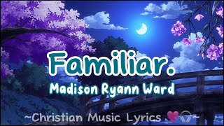 Familiar  Madison Ryann Ward lyrics [upl. by Aural]