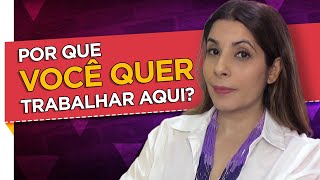 Como responder a pergunta POR QUE VOCÊ QUER TRABALHAR NESSA EMPRESA dicas para você se preparar [upl. by Cooley304]