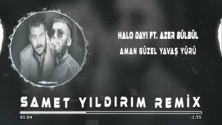 Halodayı feat Azer Bülbül  Aman Güzel Yavaş Yürü  Samet Yıldırım Remix [upl. by Anirtruc]