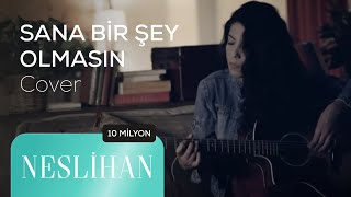 SANA BİR ŞEY OLMASIN  NESLIHAN Akustik Cover [upl. by Eornom]