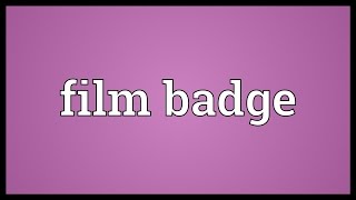 Film badge Meaning [upl. by Ku728]