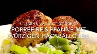 Einfach und Lecker Kochen Porree Reis Pfanne mit würzigen Hackbällchen [upl. by Guria]