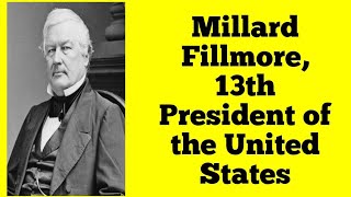 Millard Fillmore 13th President of the United States [upl. by Shirberg640]