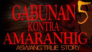 GABUNAN KONTRA AMARANHIG  Part 5  ASWANG TRUE STORY [upl. by Cleopatra]