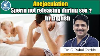 Anejaculation  Causes For Sperm Not Releasing  Dr Rahul Reddy  Androcare Andrology Institute [upl. by Nahpets541]