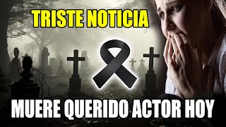 ⚠️➕ 𝗔𝗖𝗔𝗕𝗔 𝗗𝗘 𝗦𝗨𝗖𝗘𝗗𝗘𝗥 𝗛𝗼𝘆 ⚠️➕ 𝗘𝗹 𝗠𝘂𝗻𝗱𝗼 𝗗𝗲𝗹 ESPECTÁCULO 𝗦𝗲 𝗩𝗶𝘀𝘁𝗲𝗻 𝗗𝗲 𝗟𝗨𝗧𝗢 FALLECE Querido ACTOR H0Y [upl. by Fridlund]