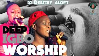 deep igbo worship songs 2021 early morning worship mix by dj destiny aloft ft chinyere uzoegbugift [upl. by Essilrahc]