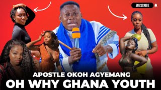 APOSTLE OKOH AGYEMANG WHY GHANA YOUTH HMMMM [upl. by Auqenwahs630]