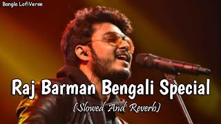 Raj Barman Special Lofi SlowedReverb  Bengali Lofi  Bangla LofiVerse [upl. by Maice]