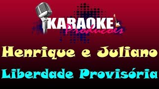 HENRIQUE E JULIANO  LIBERDADE PROVISÓRIA  KARAOKE [upl. by Anemolihp]