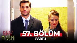 Kiraz Mevsimi 57 Bölüm Part 3 [upl. by Annoerb]