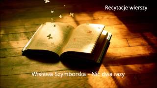 Wisława Szymborska Nic dwa razy Recytacje wierszy [upl. by Berghoff]