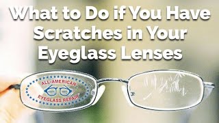 What to Do if You Have Scratches in Your Eyeglass Lenses  All American Eyeglass Repair [upl. by Creedon]