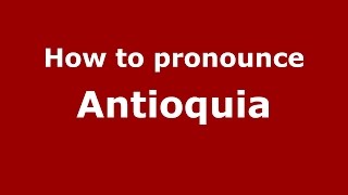 How to pronounce Antioquia Colombian SpanishColombia  PronounceNamescom [upl. by Ralf138]