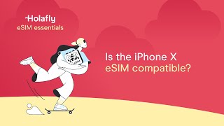 Is the iPhone X Compatible with eSIM  Holafly [upl. by Morie978]