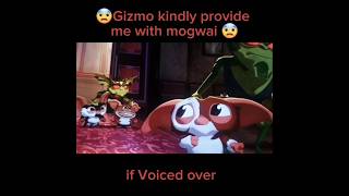 If I Voiced over Gizmo kindly provide me with mogwai [upl. by Nosyerg]