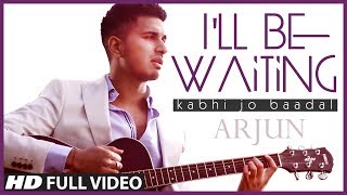 Ill Be Waiting Kabhi Jo Baadal Arjun FeatArijit Singh  Full Video Song HD [upl. by Mahgirb194]