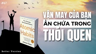 Vận may của bạn ẩn chứa trong thói quen  Sách Atomic Habits  Better Version [upl. by Norvin]