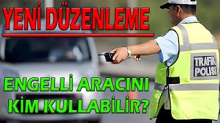 Yeni Düzenleme Engelli Aracını Kim Kullanabilir [upl. by Halilak]